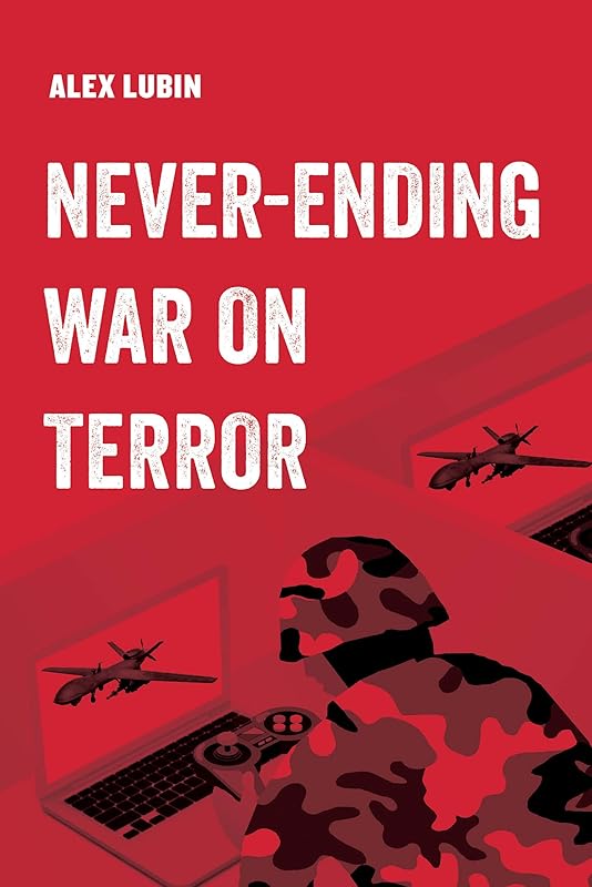 Neverending War on Terror (American Studies Now: Critical Histories of the Present) (Volume 13) by Alex Lubin