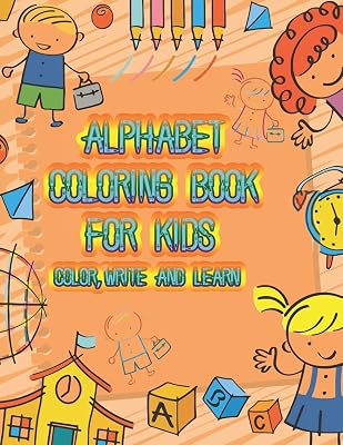 Alphabet Coloring Book Color,Write and Learn: An Activity Book for Toddlers and Preschool Kids to Learn the English Alphabet Letters from A to Z.More Then 100 Words 26 Coloring pages