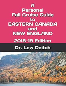 A Personal Fall Cruise Guide to EASTERN CANADA and NEW ENGLAND: 2018-19 Edition by Dr. Lew Deitch