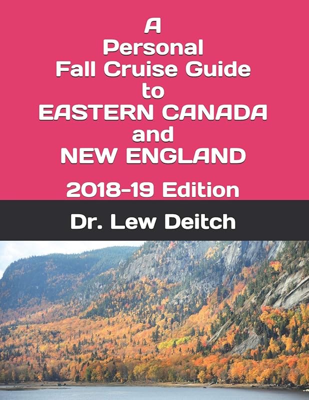 A Personal Fall Cruise Guide to EASTERN CANADA and NEW ENGLAND: 2018-19 Edition by Dr. Lew Deitch