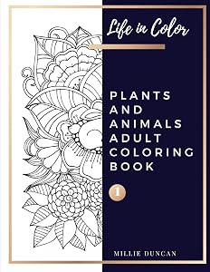 PLANTS AND ANIMALS ADULT COLORING BOOK (Book 1): Plants and Animals Coloring Book for Adults - 40+ Premium Coloring Patterns (Life in Color Series) ... - Plants and Animals Adult Coloring Book)