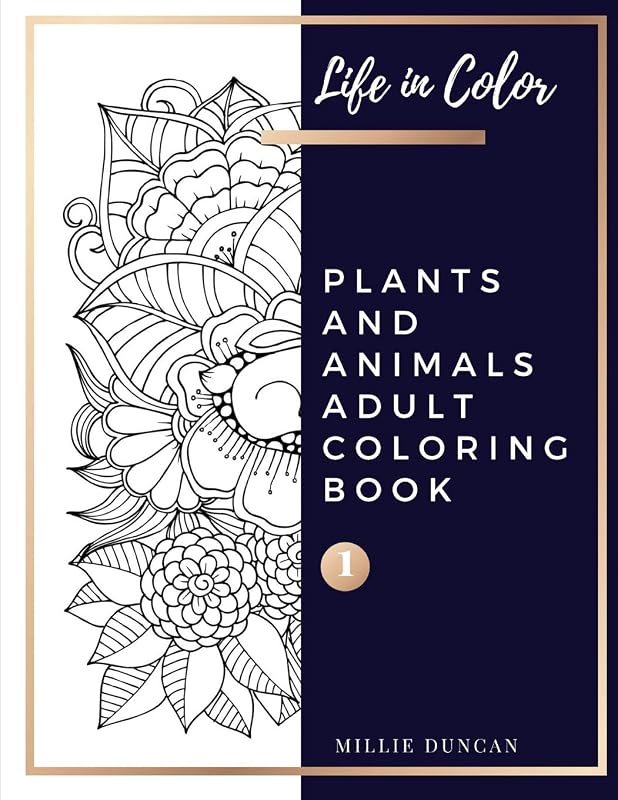 PLANTS AND ANIMALS ADULT COLORING BOOK (Book 1): Plants and Animals Coloring Book for Adults - 40+ Premium Coloring Patterns (Life in Color Series) ... - Plants and Animals Adult Coloring Book) by Millie Duncan