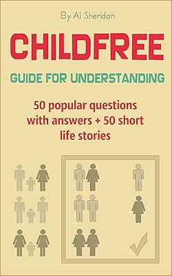 Childfree: Guide for Understanding: 50 popular questions with answers + 50 short life stories