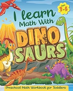 Preschool Math Workbook for Toddlers ages 3-5 : I learn Math With Dinosaurs: Math workbook and math activities for preschoolers ages 3-5 to practicing ... directions, and in a fun and engaging manner. by Goldewin Publisher