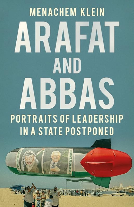 Arafat and Abbas: Portraits of Leadership in a State Postponed by Menachem Klein
