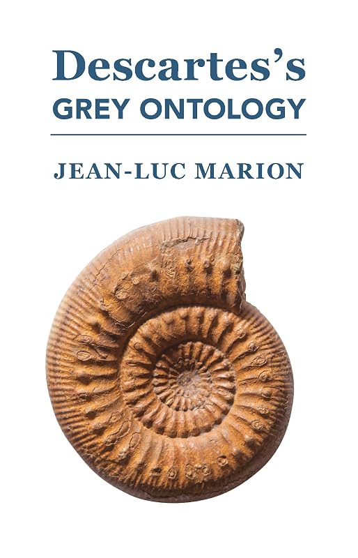 Descartes's Grey Ontology: Cartesian Science and Aristotelian Thought in the Regulae by Jean-Luc Marion
