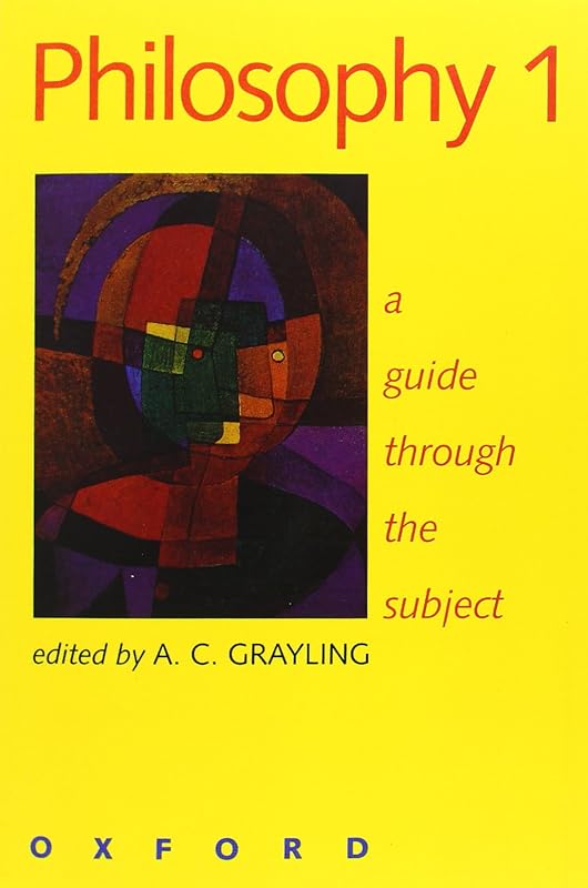 Philosophy 1: A Guide through the Subject by A. C. Grayling