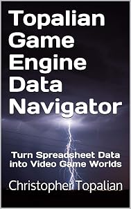 Topalian Game Engine Data Navigator: Turn Spreadsheet Data into Video Game Worlds by Christopher Topalian