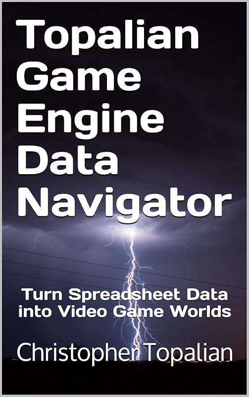 Topalian Game Engine Data Navigator: Turn Spreadsheet Data into Video Game Worlds by Christopher Topalian