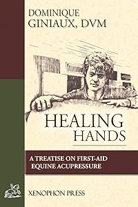 Healing Hands: A Treatise on First-Aid Equine Acupressure by D V M Dominique Giniaux