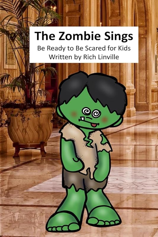The Zombie Sings Be Ready to Be Scared for Kids (Science Fiction and Fantasy for Kids) by Rich Linville