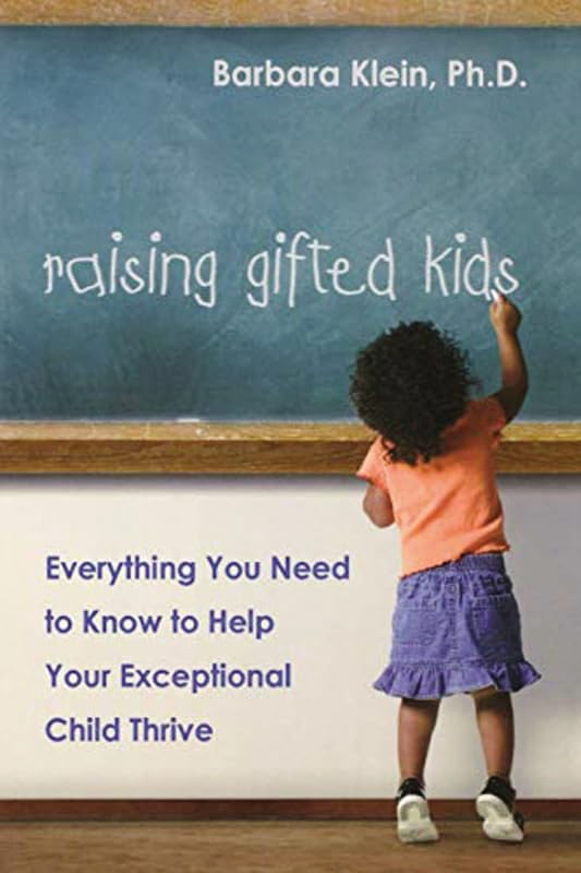 Raising Gifted Kids: Everything You Need to Know to Help Your Exceptional Child Thrive by Dr. Barbara Klein