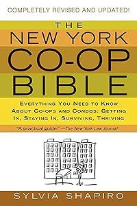 The New York Co-op Bible: Everything You Need to Know About Co-ops and Condos: Getting In, Staying In, Surviving, Thriving by Sylvia Shapiro