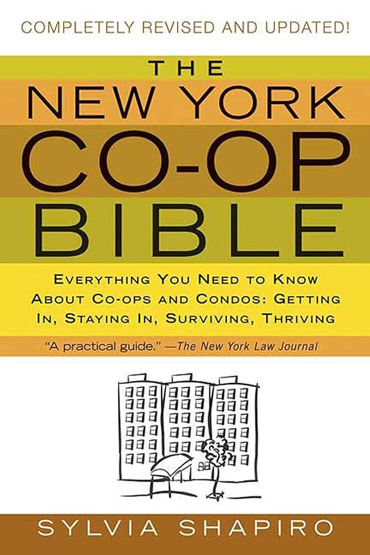 The New York Co-op Bible: Everything You Need to Know About Co-ops and Condos: Getting In, Staying In, Surviving, Thriving by Sylvia Shapiro