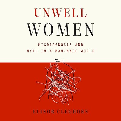 Unwell Women: Misdiagnosis and Myth in a Man-Made World