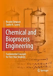 Chemical and Bioprocess Engineering: Fundamental Concepts for First-Year Students (SpringerBriefs in Business Book 5) by Ricardo Simpson