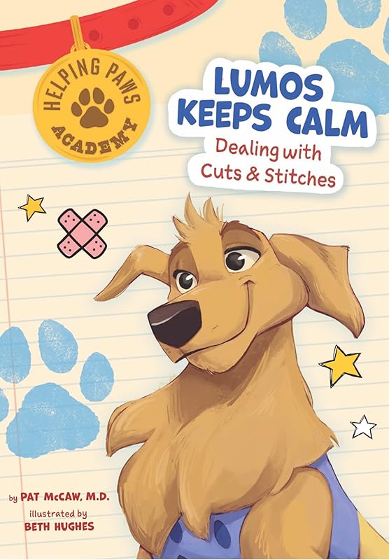 Lumos Keeps Calm: Dealing with Cuts & Stitches (Helping Paws Academy) by Pat McCaw M.D.
