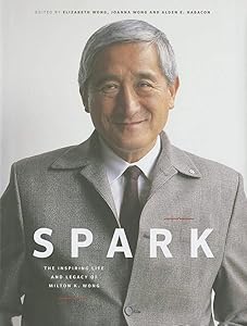 Spark: The Inspiring Life and Legacy of Milton K. Wong by Elizabeth Wong