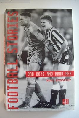 Football Stories: Bad Boys and Hard Men: Bad Boys and Hard Men