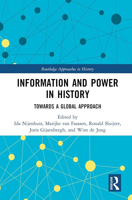 Information and Power in History: Towards a Global Approach (Routledge Approaches to History) by Ida Nijenhuis