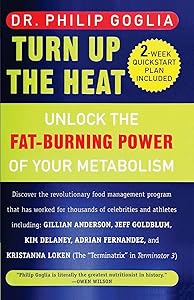 Turn Up The Heat: Unlock the Fat-Burning Power of Your Metabolism by Philip L. Goglia