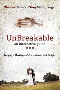 UnBreakable: Forging a Marriage of Contentment and Delight by Tony Miltenberger