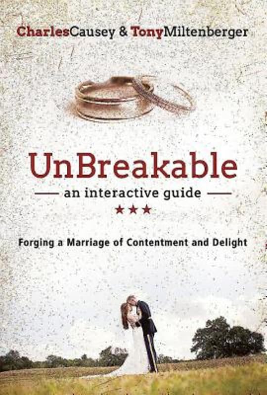 UnBreakable: Forging a Marriage of Contentment and Delight by Tony Miltenberger