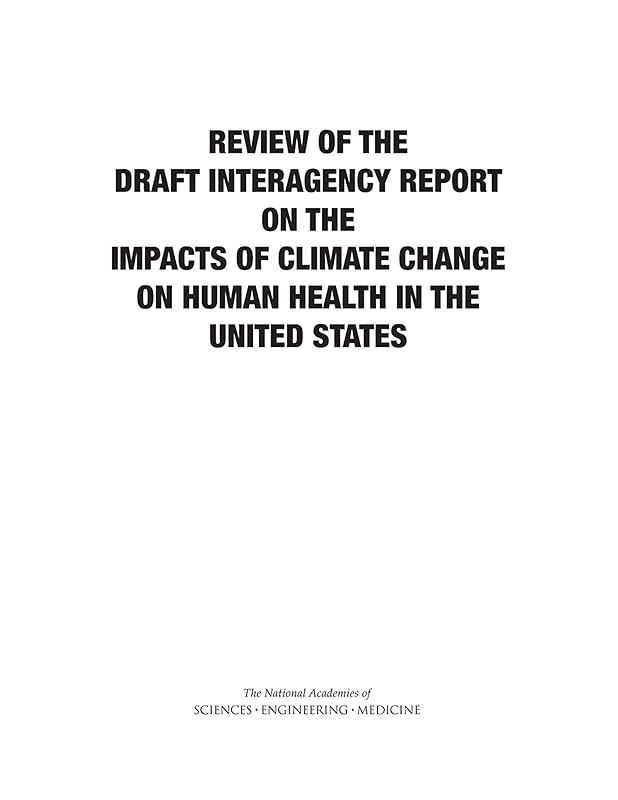Review of the Draft Interagency Report on the Impacts of Climate Change on Human Health in the United States by and Medicine National Academies of Sciences, Engineering