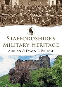 Staffordshire's Military Heritage by Adrian and Dawn Bridge