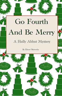 Go Fourth And Be Merry: A Holly Abbot Mystery