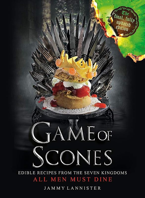 Game of Scones: All Men Must Dine (Updated for the final season!) by Jammy Lannister