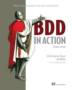 BDD in Action, Second Edition: Behavior-Driven Development for the whole software lifecycle by John Ferguson Smart