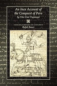 An Inca Account of the Conquest of Peru by Titu Cusi Yupanqui