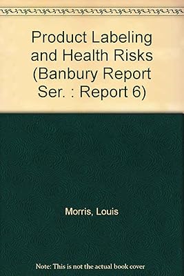 Product Labeling and Health Risks (Banbury Report Ser. : Report 6)
