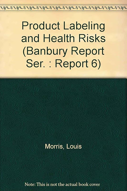 Product Labeling and Health Risks (Banbury Report Ser. : Report 6) by Louis Morris