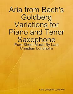 Aria from Bach's Goldberg Variations for Piano and Tenor Saxophone - Pure Sheet Music By Lars Christian Lundholm by Lars Christian Lundholm