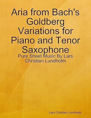 Aria from Bach's Goldberg Variations for Piano and Tenor Saxophone - Pure Sheet Music By Lars Christian Lundholm