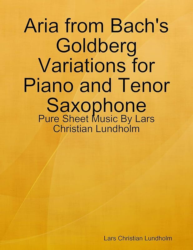 Aria from Bach's Goldberg Variations for Piano and Tenor Saxophone - Pure Sheet Music By Lars Christian Lundholm by Lars Christian Lundholm