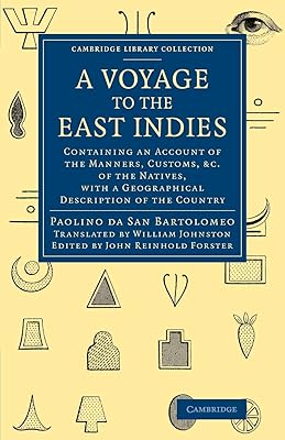 A Voyage to the East Indies: Containing an Account of the Manners, Customs, etc of the Natives, with a Geographical Description of the Country ... Collection - Travel and Exploration in Asia)