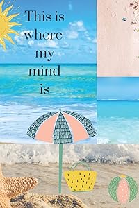 My Mind Is Here: At the Beach Collage (This is where my mind is) by Merri Bithiah Boyson