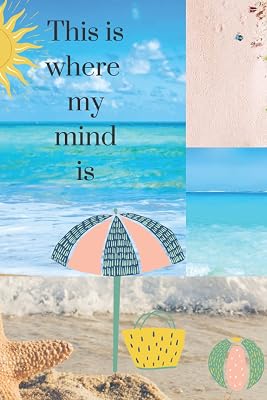 My Mind Is Here: At the Beach Collage (This is where my mind is)