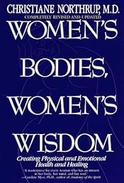 Women's Bodies, Women's Wisdom: Creating Physical and Emotional Health and Healing