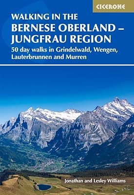 Walking in the Bernese Oberland - Grindelwald, Wengen, Lauterbrunnen, and Murren: 50 day walks in the Jungfrau region (Cicerone Guides)