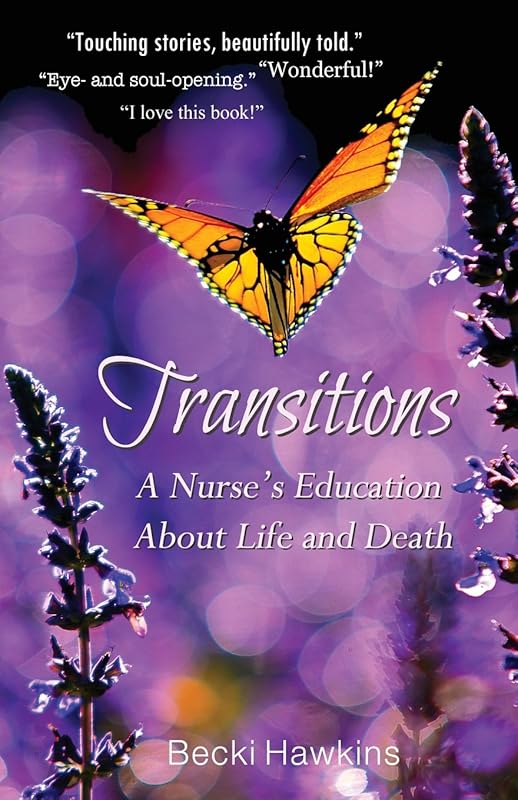 Transitions: A Nurse's Education about Life and Death by Becki Hawkins