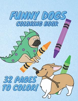 Funny Dogs Coloring Book: 32 Pages of Funny Dogs to Color!! Perfect for all ages!!