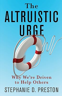 The Altruistic Urge: Why We’re Driven to Help Others