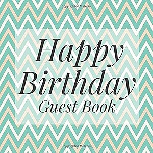 Happy Birthday Guest Book: Teal Chevron Zig Zag Pattern Signing Celebration Guest Book w Photo Space Gift Log-Party Event Reception Visitor Advice ... Memories-Unique Accessories Idea Scrapbook