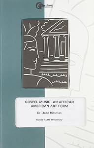 Gospel Music: An African American Art Form by Joan Hillsman
