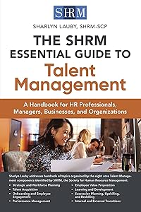 The SHRM Essential Guide to Talent Management: A Handbook for HR Professionals, Managers, Businesses, and Organizations by Sharlyn Lauby