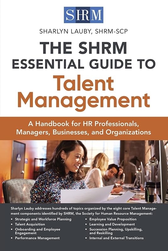 The SHRM Essential Guide to Talent Management: A Handbook for HR Professionals, Managers, Businesses, and Organizations by Sharlyn Lauby